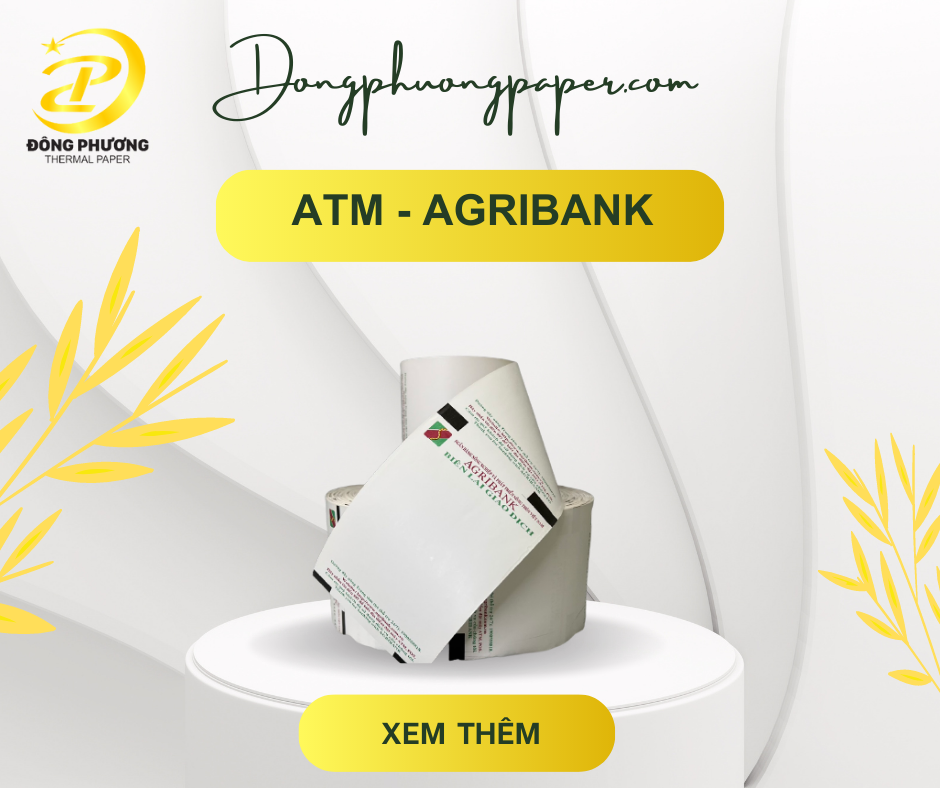 Biên lai giao dịch ATM Agribank - Giấy In Nhiệt Đông Phương - Công Ty TNHH Sản Xuất Xuất Nhập Khẩu Đông Phương